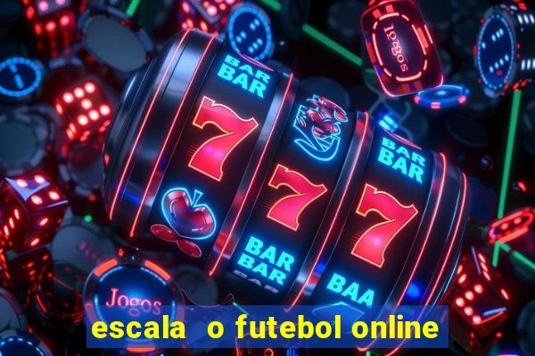 escala  o futebol online